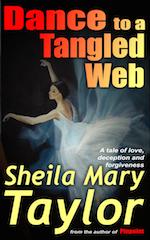 Dance to a Tangled Web: A tale of love, deception and forgiveness &ndash; by Sheila Mary Taylor