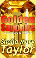 Golden Sapphire: A love story set in stone &ndash; by Sheila Mary Taylor